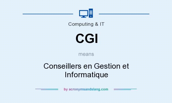 What does CGI mean? It stands for Conseillers en Gestion et Informatique