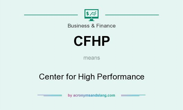 What does CFHP mean? It stands for Center for High Performance