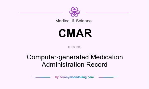 What does CMAR mean? It stands for Computer-generated Medication Administration Record