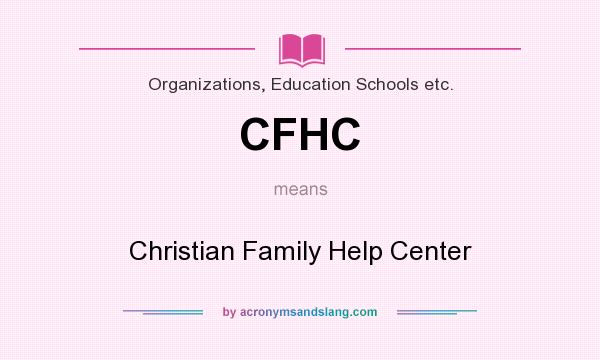 What does CFHC mean? It stands for Christian Family Help Center