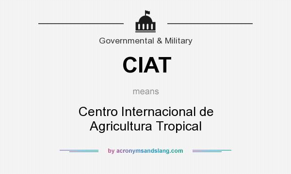 What does CIAT mean? It stands for Centro Internacional de Agricultura Tropical