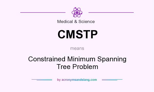 What does CMSTP mean? It stands for Constrained Minimum Spanning Tree Problem