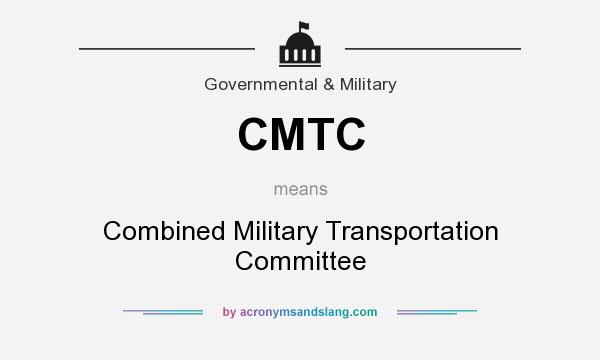 What does CMTC mean? It stands for Combined Military Transportation Committee