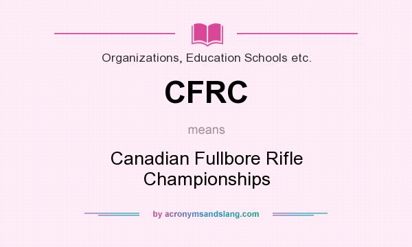What does CFRC mean? It stands for Canadian Fullbore Rifle Championships