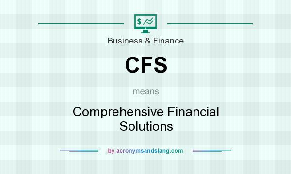 What does CFS mean? It stands for Comprehensive Financial Solutions