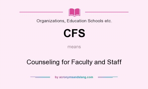 What does CFS mean? It stands for Counseling for Faculty and Staff