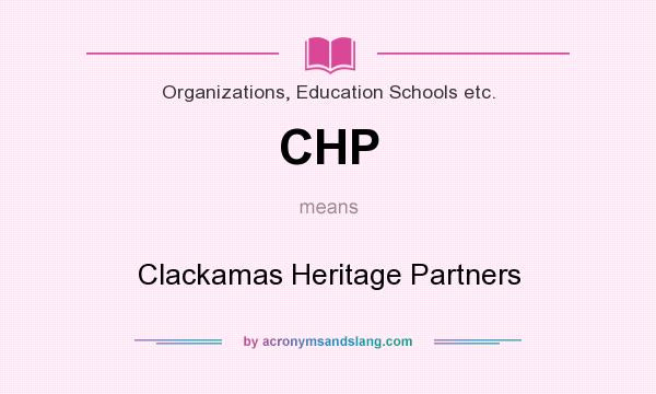 What does CHP mean? It stands for Clackamas Heritage Partners