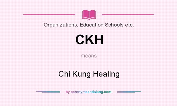 What does CKH mean? It stands for Chi Kung Healing