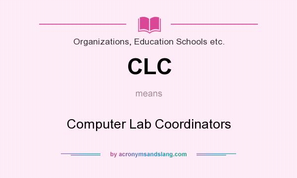 What does CLC mean? It stands for Computer Lab Coordinators