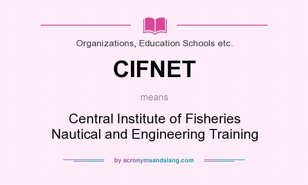 What does CIFNET mean? It stands for Central Institute of Fisheries Nautical and Engineering Training