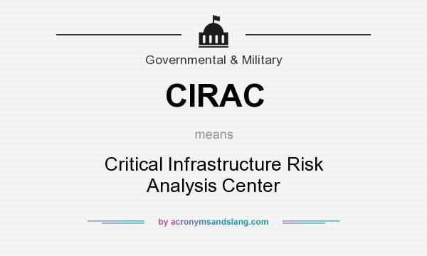 What does CIRAC mean? It stands for Critical Infrastructure Risk Analysis Center