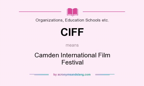 What does CIFF mean? It stands for Camden International Film Festival