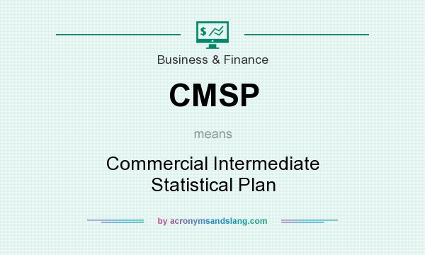 What does CMSP mean? It stands for Commercial Intermediate Statistical Plan