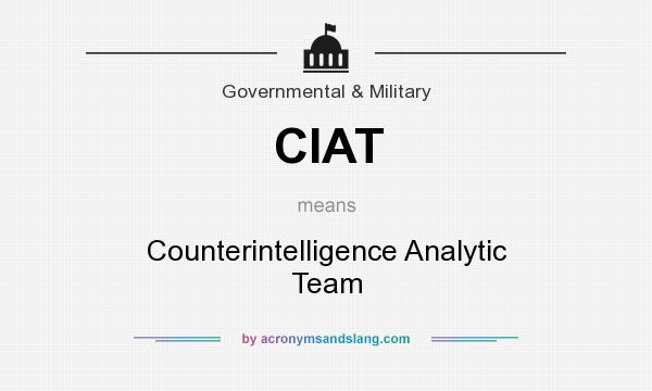 What does CIAT mean? It stands for Counterintelligence Analytic Team
