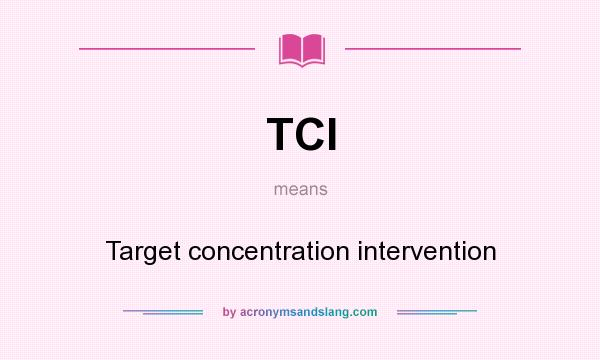 What does TCI mean? It stands for Target concentration intervention