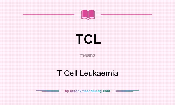 What does TCL mean? It stands for T Cell Leukaemia