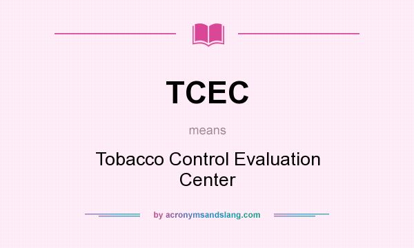 What does TCEC mean? It stands for Tobacco Control Evaluation Center