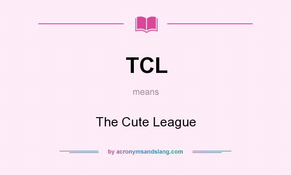 What does TCL mean? It stands for The Cute League
