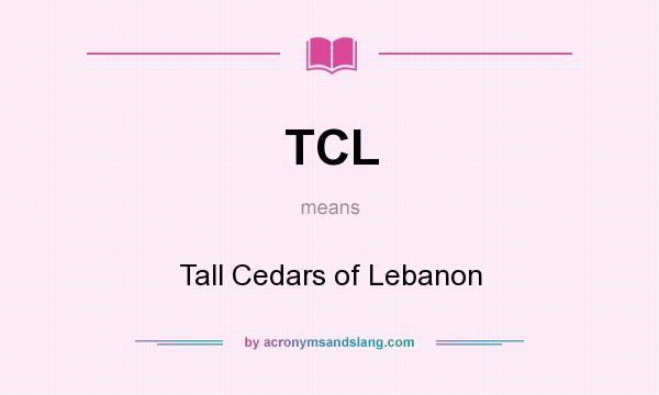 What does TCL mean? It stands for Tall Cedars of Lebanon