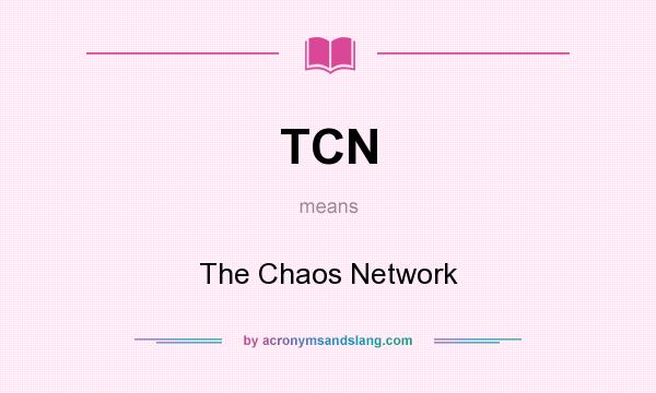 What does TCN mean? It stands for The Chaos Network