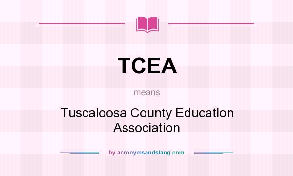 What does TCEA mean? It stands for Tuscaloosa County Education Association