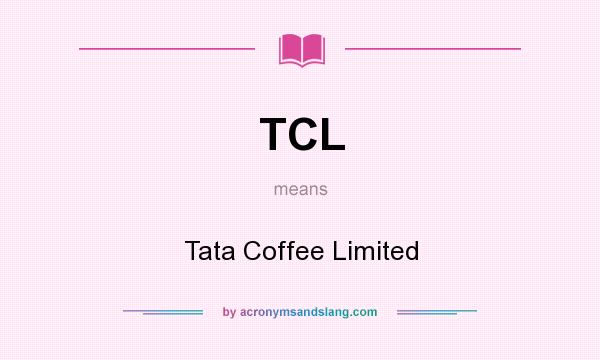 What does TCL mean? It stands for Tata Coffee Limited