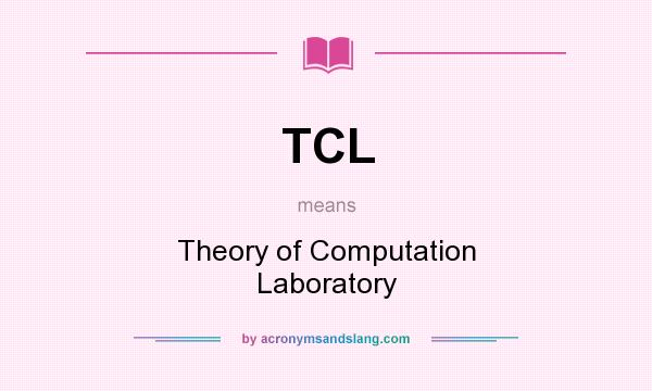 What does TCL mean? It stands for Theory of Computation Laboratory