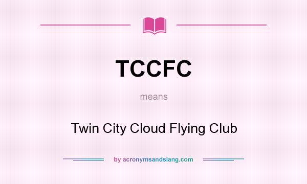 What does TCCFC mean? It stands for Twin City Cloud Flying Club