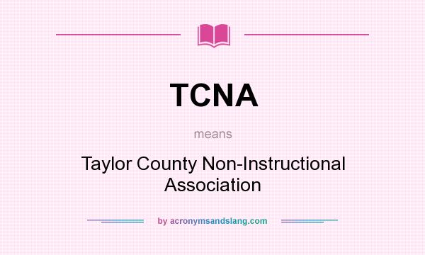 What does TCNA mean? It stands for Taylor County Non-Instructional Association