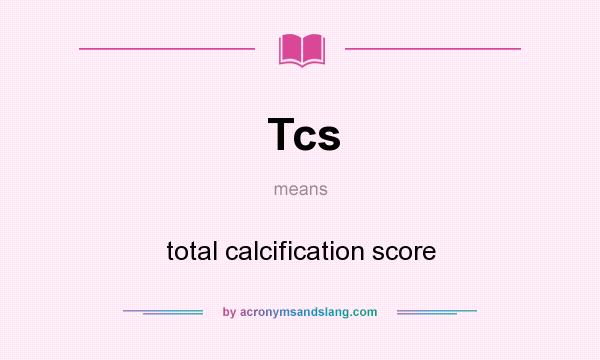 What does Tcs mean? It stands for total calcification score