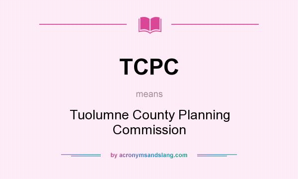 What does TCPC mean? It stands for Tuolumne County Planning Commission