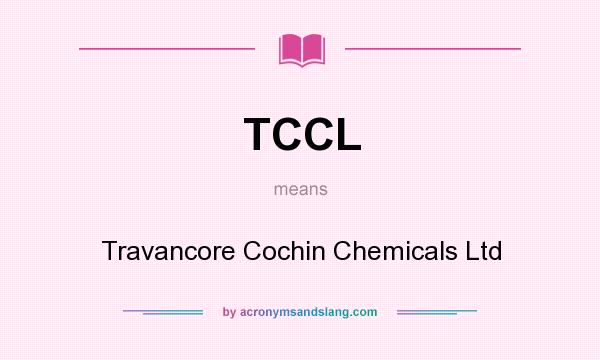 What does TCCL mean? It stands for Travancore Cochin Chemicals Ltd