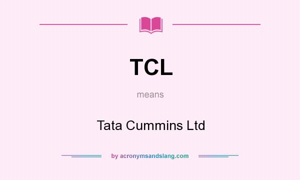 What does TCL mean? It stands for Tata Cummins Ltd