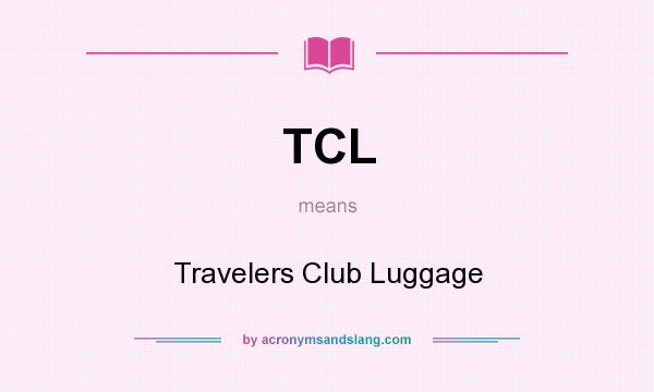 What does TCL mean? It stands for Travelers Club Luggage