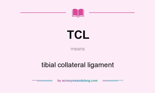 What does TCL mean? It stands for tibial collateral ligament