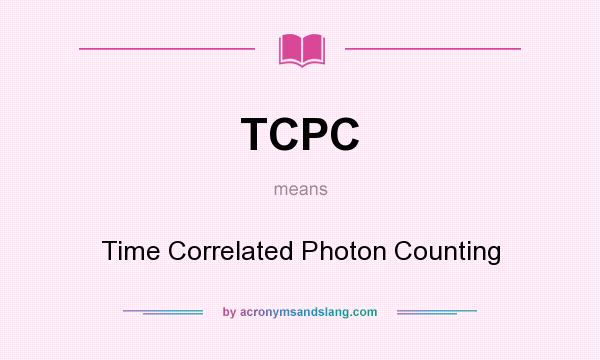 What does TCPC mean? It stands for Time Correlated Photon Counting