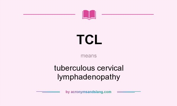 What does TCL mean? It stands for tuberculous cervical lymphadenopathy