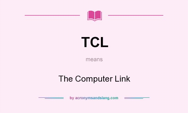 What does TCL mean? It stands for The Computer Link