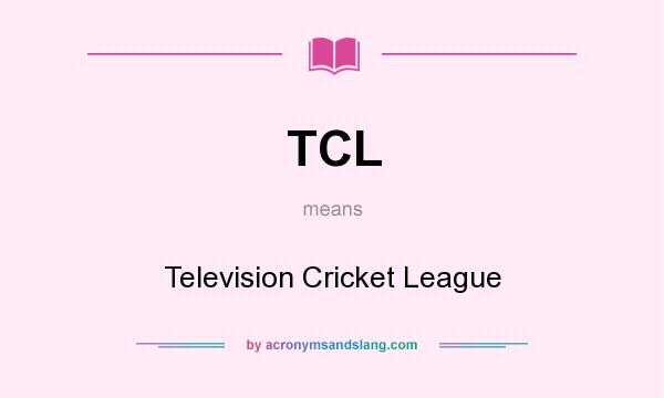 What does TCL mean? It stands for Television Cricket League