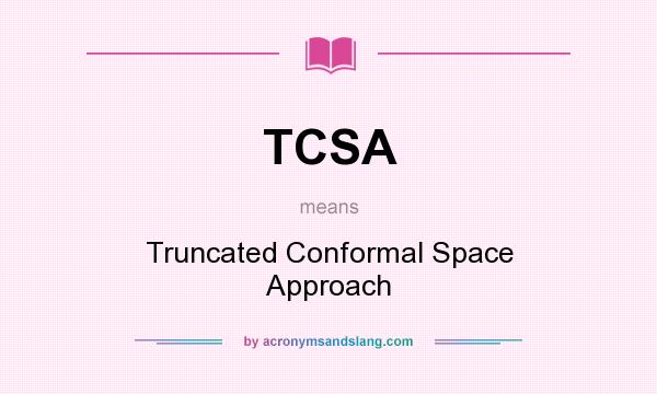 What does TCSA mean? It stands for Truncated Conformal Space Approach
