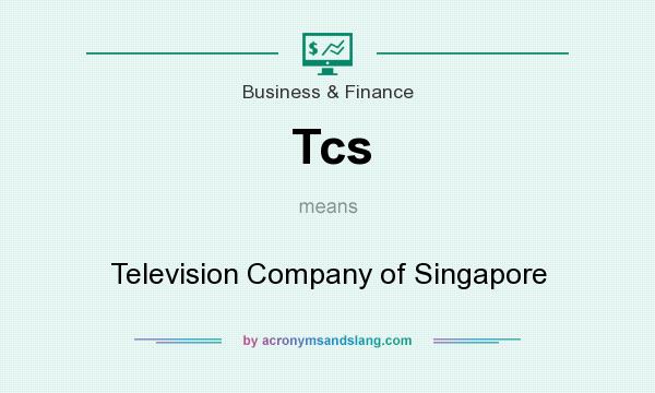 What does Tcs mean? It stands for Television Company of Singapore