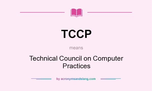 What does TCCP mean? It stands for Technical Council on Computer Practices