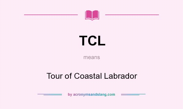 What does TCL mean? It stands for Tour of Coastal Labrador