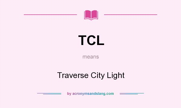 What does TCL mean? It stands for Traverse City Light