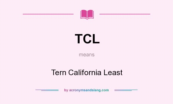 What does TCL mean? It stands for Tern California Least
