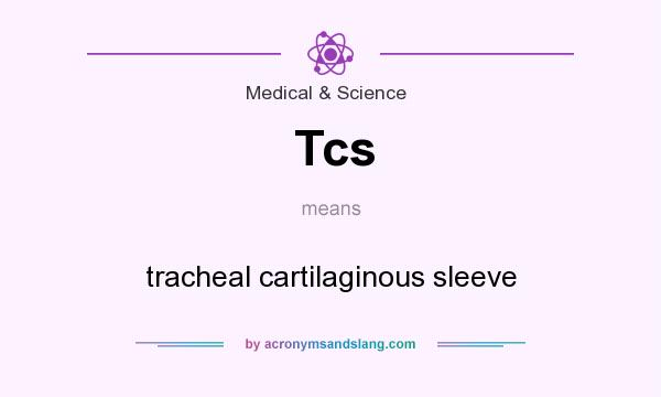 What does Tcs mean? It stands for tracheal cartilaginous sleeve