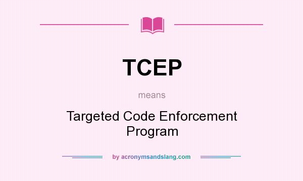 What does TCEP mean? It stands for Targeted Code Enforcement Program