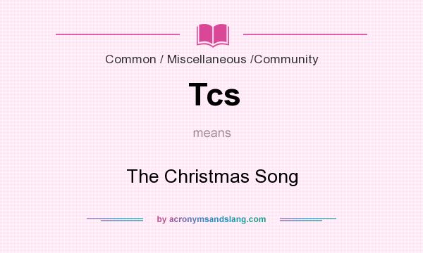 What does Tcs mean? It stands for The Christmas Song