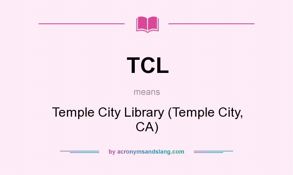 What does TCL mean? It stands for Temple City Library (Temple City, CA)