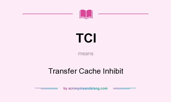 What does TCI mean? It stands for Transfer Cache Inhibit